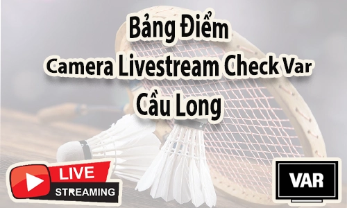 Bang-Diem-Camera-Livestream-Check-Var-Cau-Long.webp